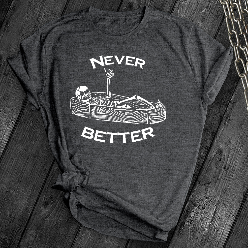 Never Better Skeleton Tee