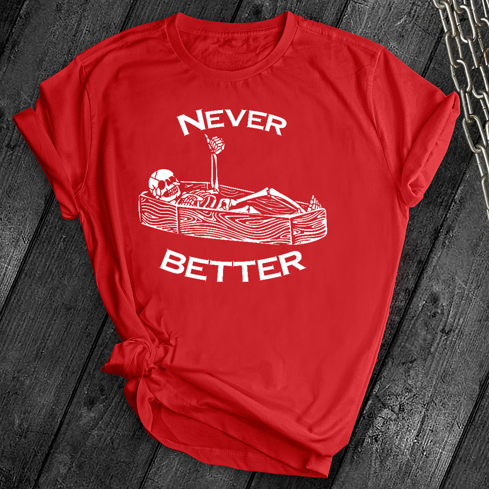Never Better Skeleton Tee